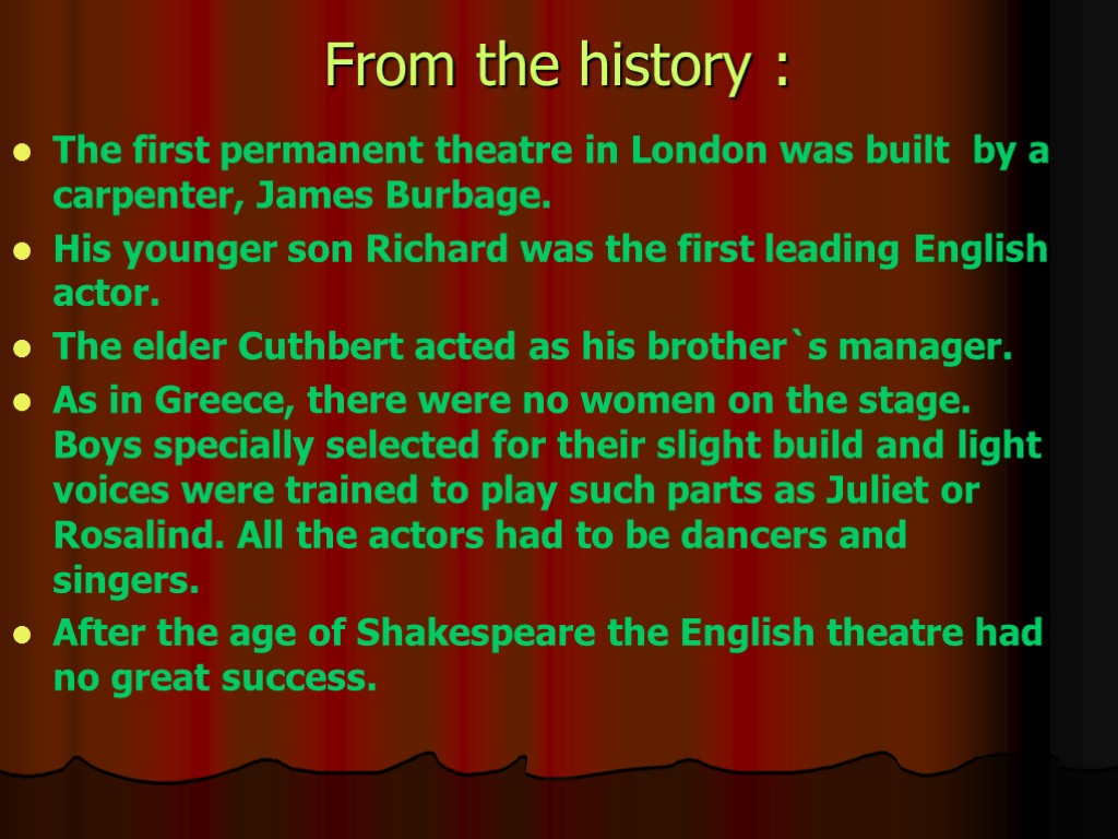 From the history : The first permanent theatre in London was built by a